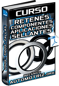 Curso de Retenes – Usos, Componentes, Aplicaciones, Tipos, Fallas y Sellantes